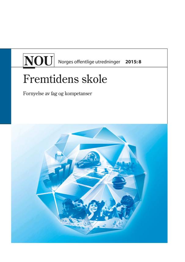 NOU 2015:8: Fremtidens skole. Fornyelse av fag og kompetanser.